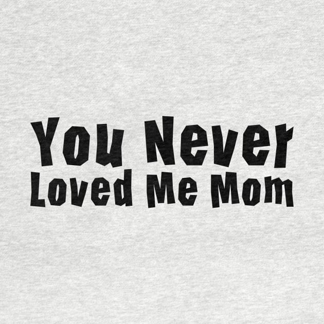 You Never Loved Me Mom meme saying by star trek fanart and more